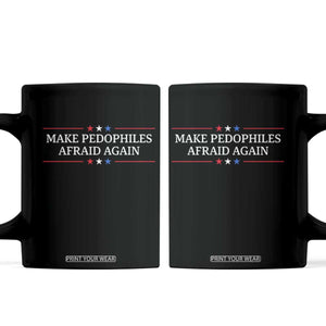 Make Pedophiles Afraid Again Coffee Mug Funny Political Satire Bold Statement TS11 Black Print Your Wear