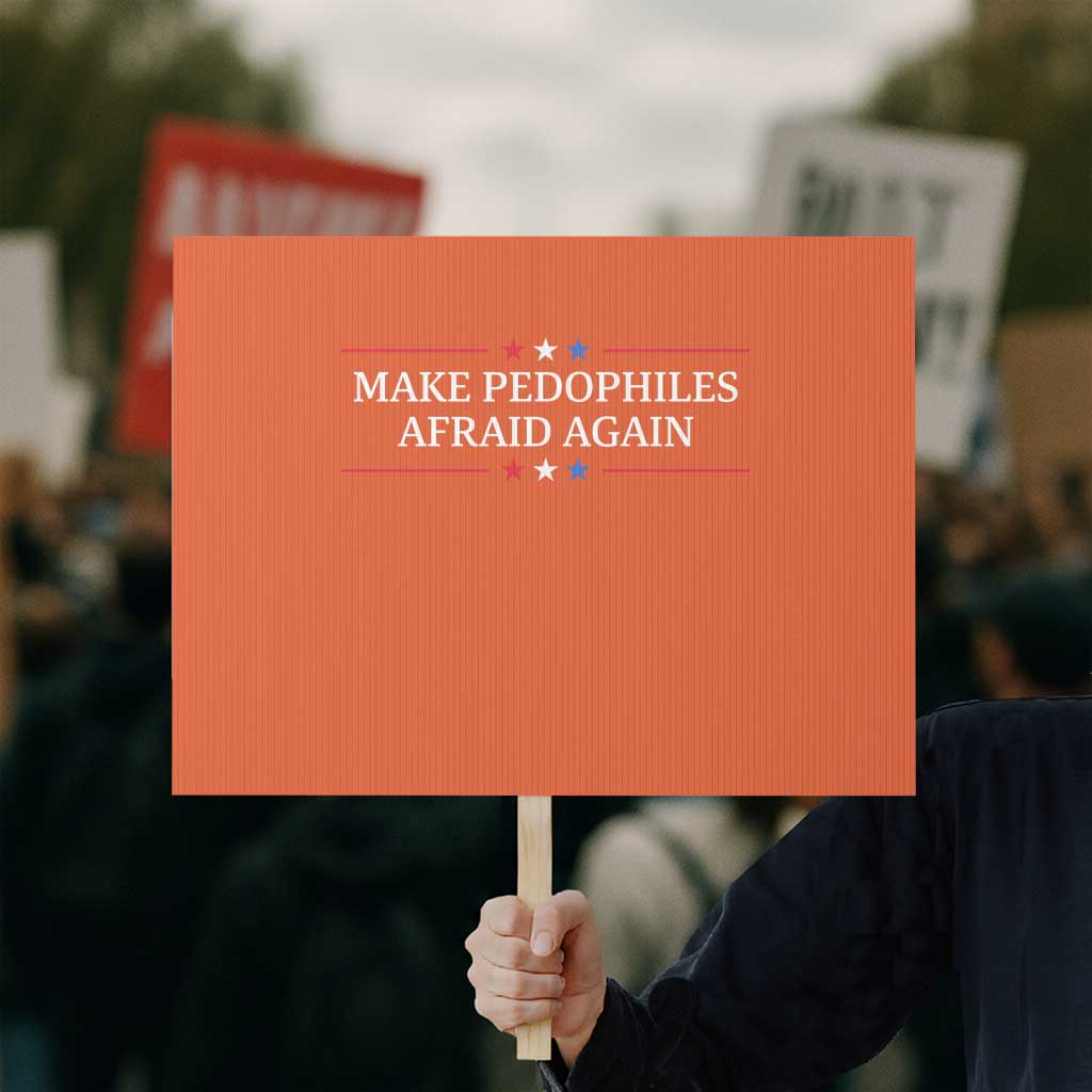 Make Pedophiles Afraid Again Protest Sign Funny Political Satire Bold Statement TS11 Horizontal 18