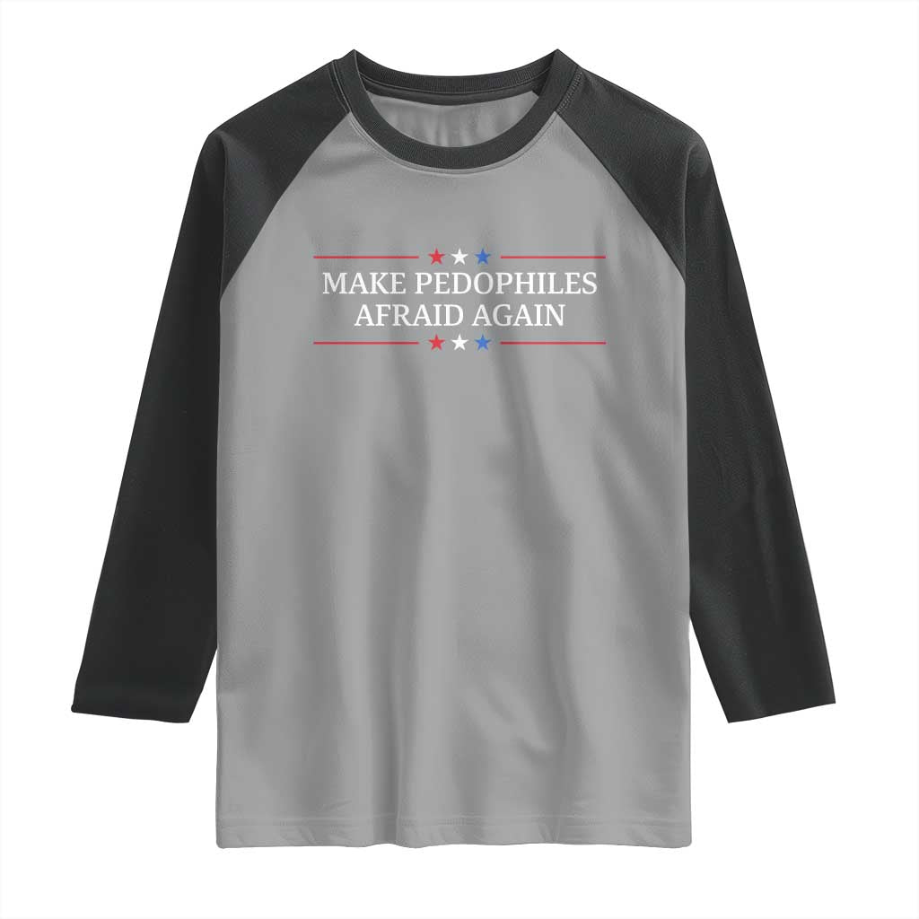 Make Pedophiles Afraid Again Raglan Shirt Funny Political Satire Bold Statement TS11 Sport Gray Black Print Your Wear