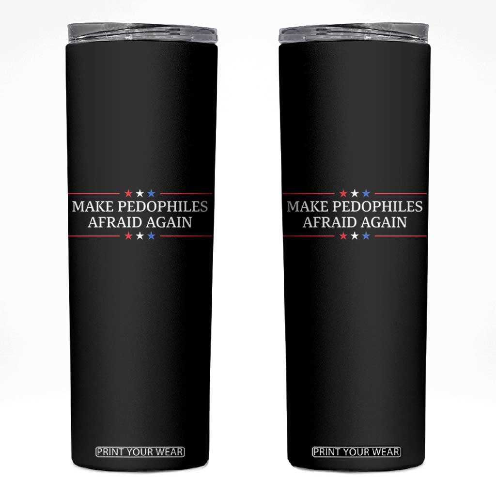 Make Pedophiles Afraid Again Skinny Tumbler Funny Political Satire Bold Statement TS11 Black Print Your Wear