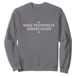 Make Pedophiles Afraid Again Sweatshirt Funny Political Satire Bold Statement TS11 Charcoal Print Your Wear