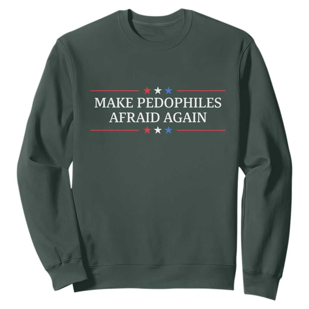 Make Pedophiles Afraid Again Sweatshirt Funny Political Satire Bold Statement TS11 Dark Forest Green Print Your Wear