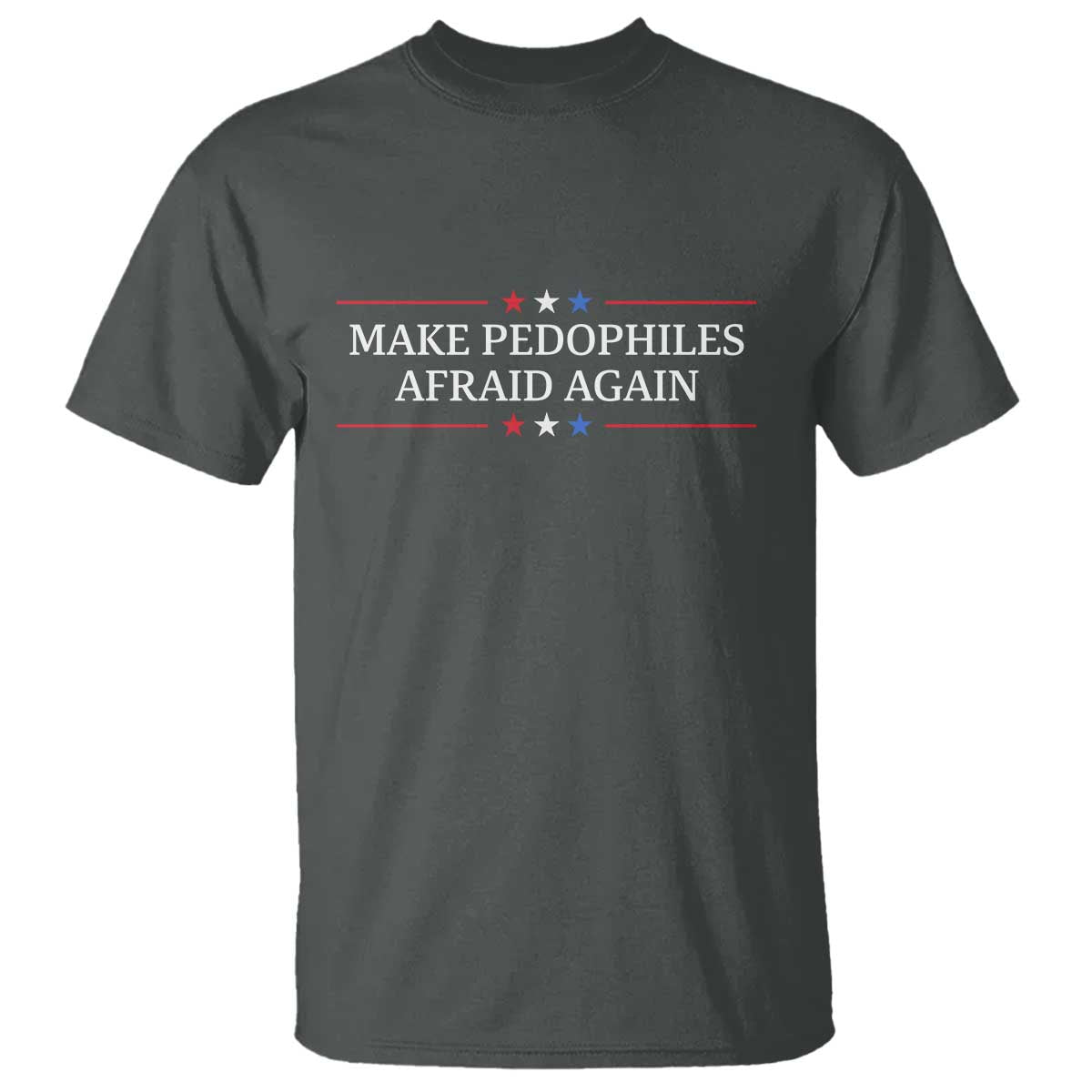 Make Pedophiles Afraid Again T Shirt Funny Political Satire Bold Statement TS11 Dark Heather Print Your Wear