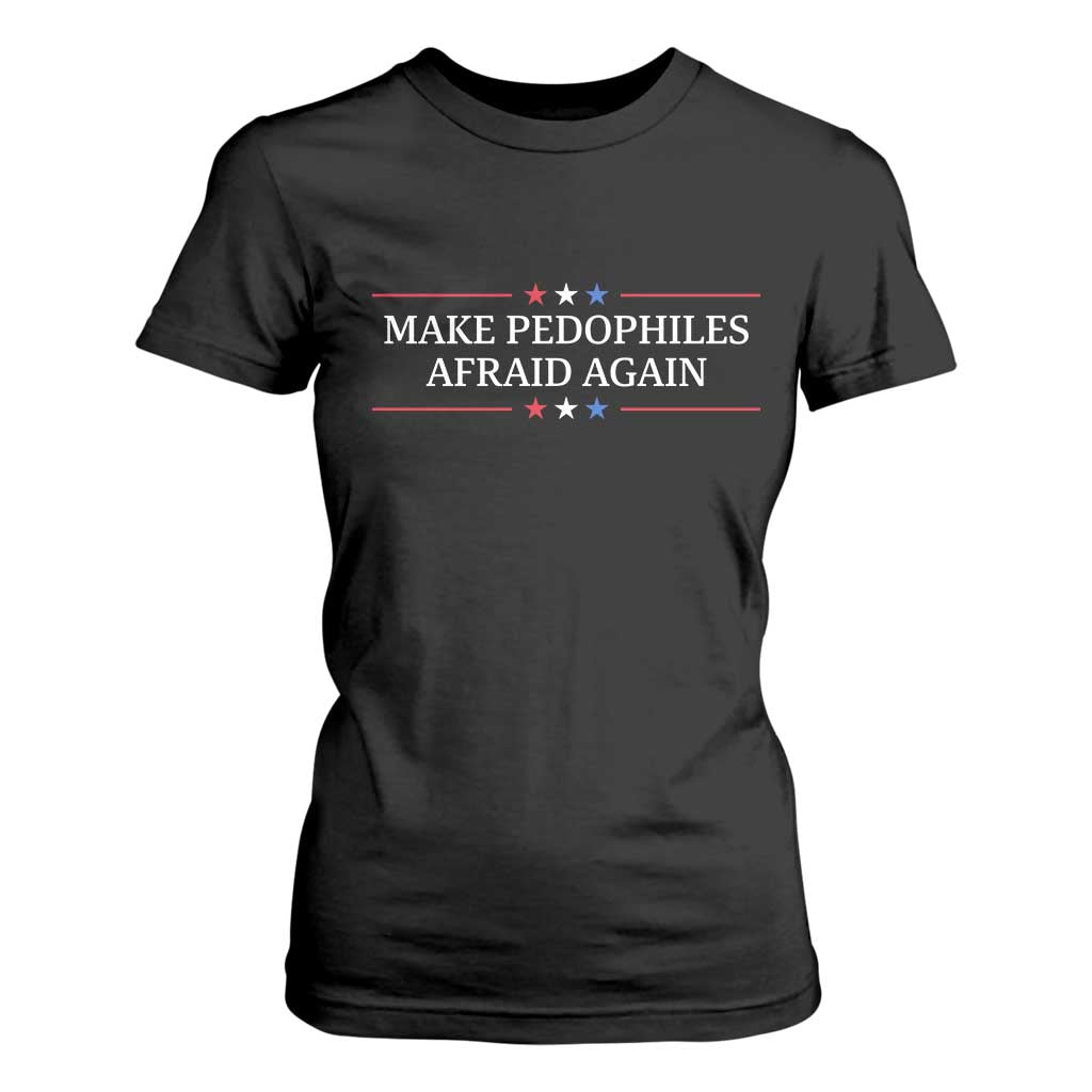 Make Pedophiles Afraid Again T Shirt For Women Funny Political Satire Bold Statement TS11 Black Print Your Wear