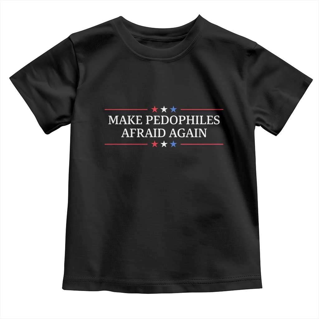 Make Pedophiles Afraid Again Toddler T Shirt Funny Political Satire Bold Statement TS11 Black Print Your Wear