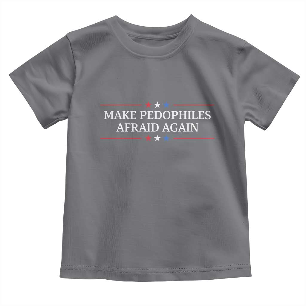 Make Pedophiles Afraid Again Toddler T Shirt Funny Political Satire Bold Statement TS11 Charcoal Print Your Wear