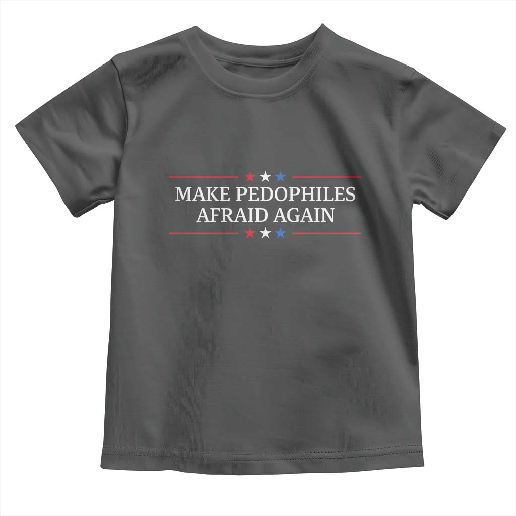 Make Pedophiles Afraid Again Toddler T Shirt Funny Political Satire Bold Statement TS11 Dark Heather Print Your Wear