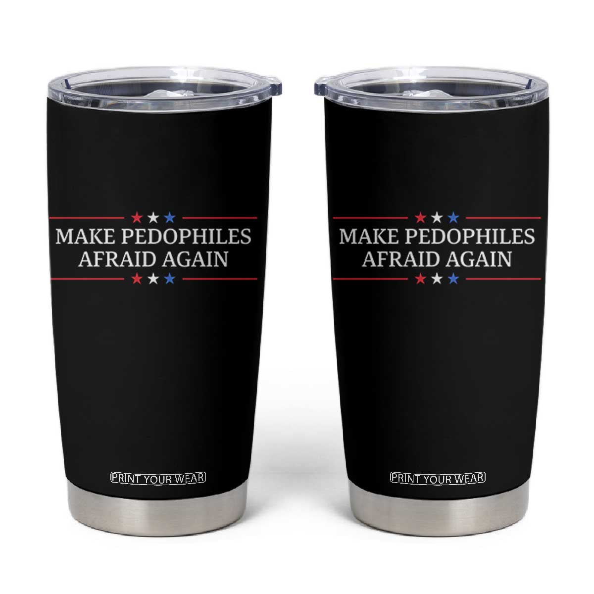 Make Pedophiles Afraid Again Tumbler Cup Funny Political Satire Bold Statement TS11 Black Print Your Wear