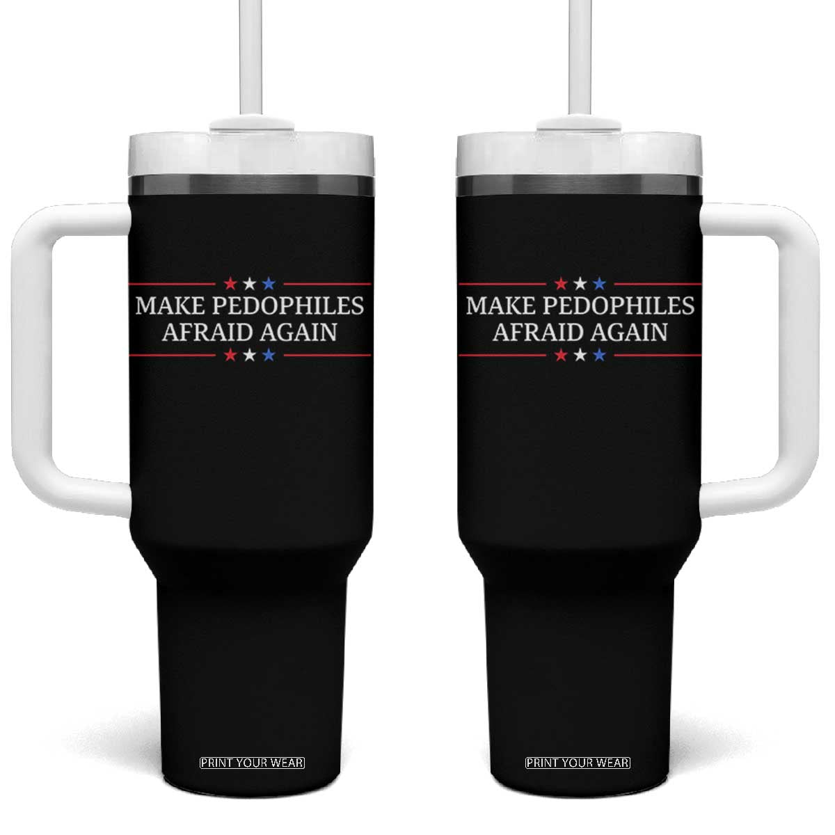 Make Pedophiles Afraid Again Tumbler With Handle Funny Political Satire Bold Statement TS11 One Size: 40 oz Black Print Your Wear