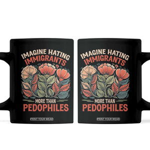 Imagine Hating Immigrants More Than Pedophiles Coffee Mug Political Satire Retro Floral TS11 Black Print Your Wear