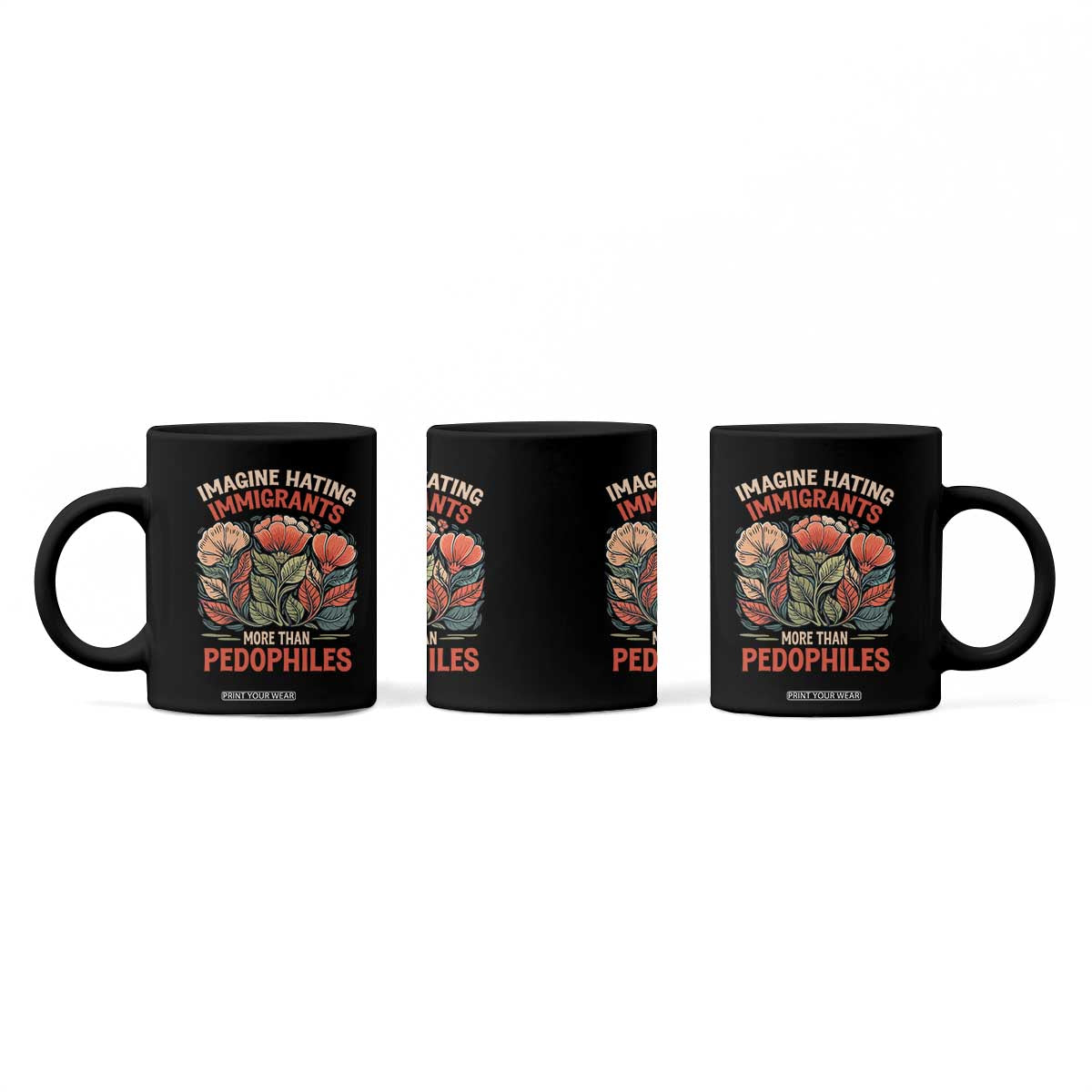 Imagine Hating Immigrants More Than Pedophiles Coffee Mug Political Satire Retro Floral TS11 Print Your Wear
