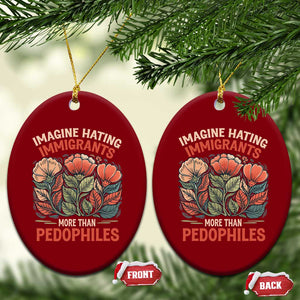 Imagine Hating Immigrants More Than Pedophiles Ceramic Ornament Political Satire Retro Floral TS11 Print Your Wear