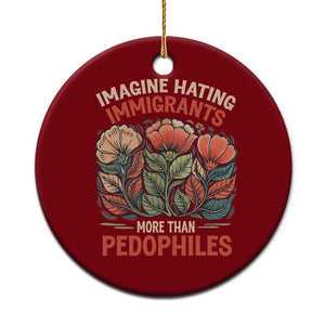 Imagine Hating Immigrants More Than Pedophiles Ceramic Ornament Political Satire Retro Floral TS11 1pc Red Print Your Wear