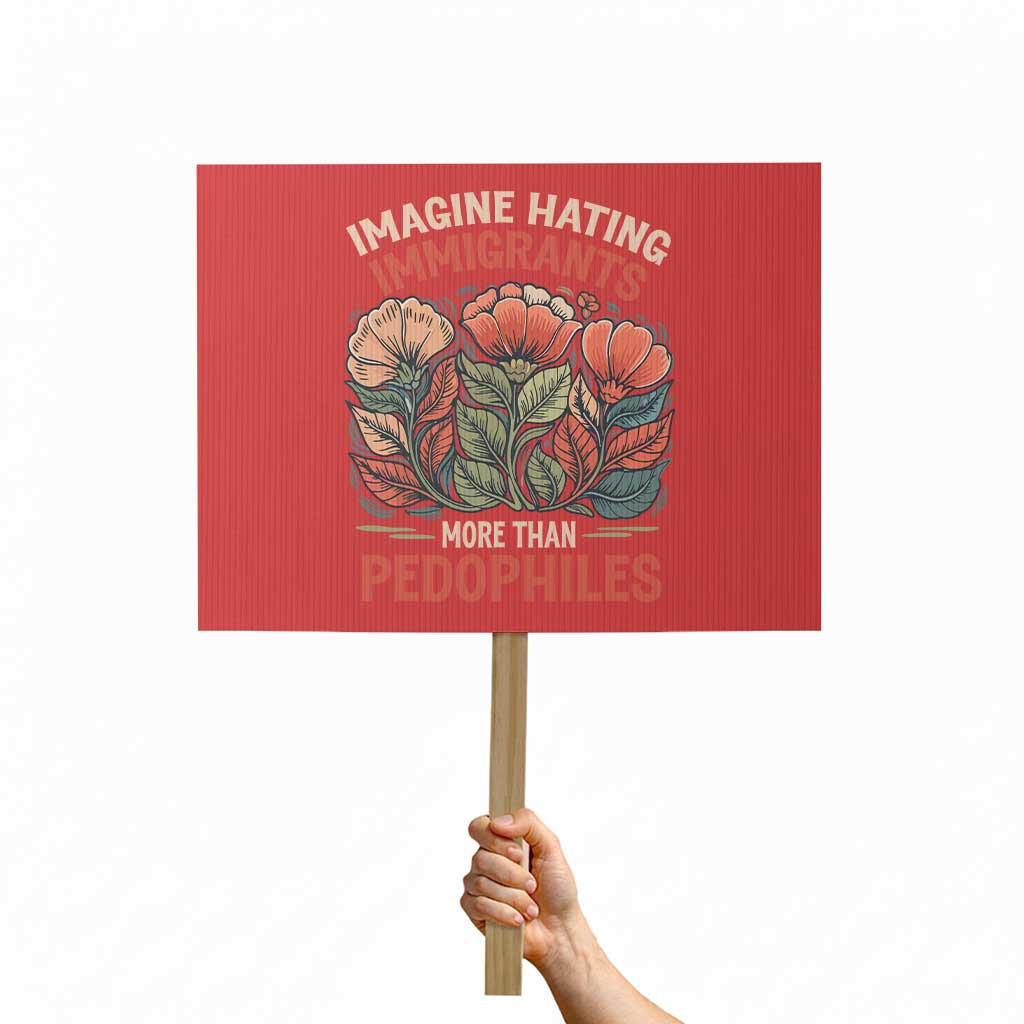 Imagine Hating Immigrants More Than Pedophiles Protest Sign Political Satire Retro Floral TS11 Horizontal 18
