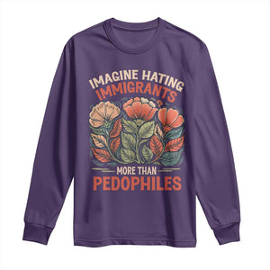 Imagine Hating Immigrants More Than Pedophiles Long Sleeve Shirt Political Satire Retro Floral TS11 Purple Print Your Wear