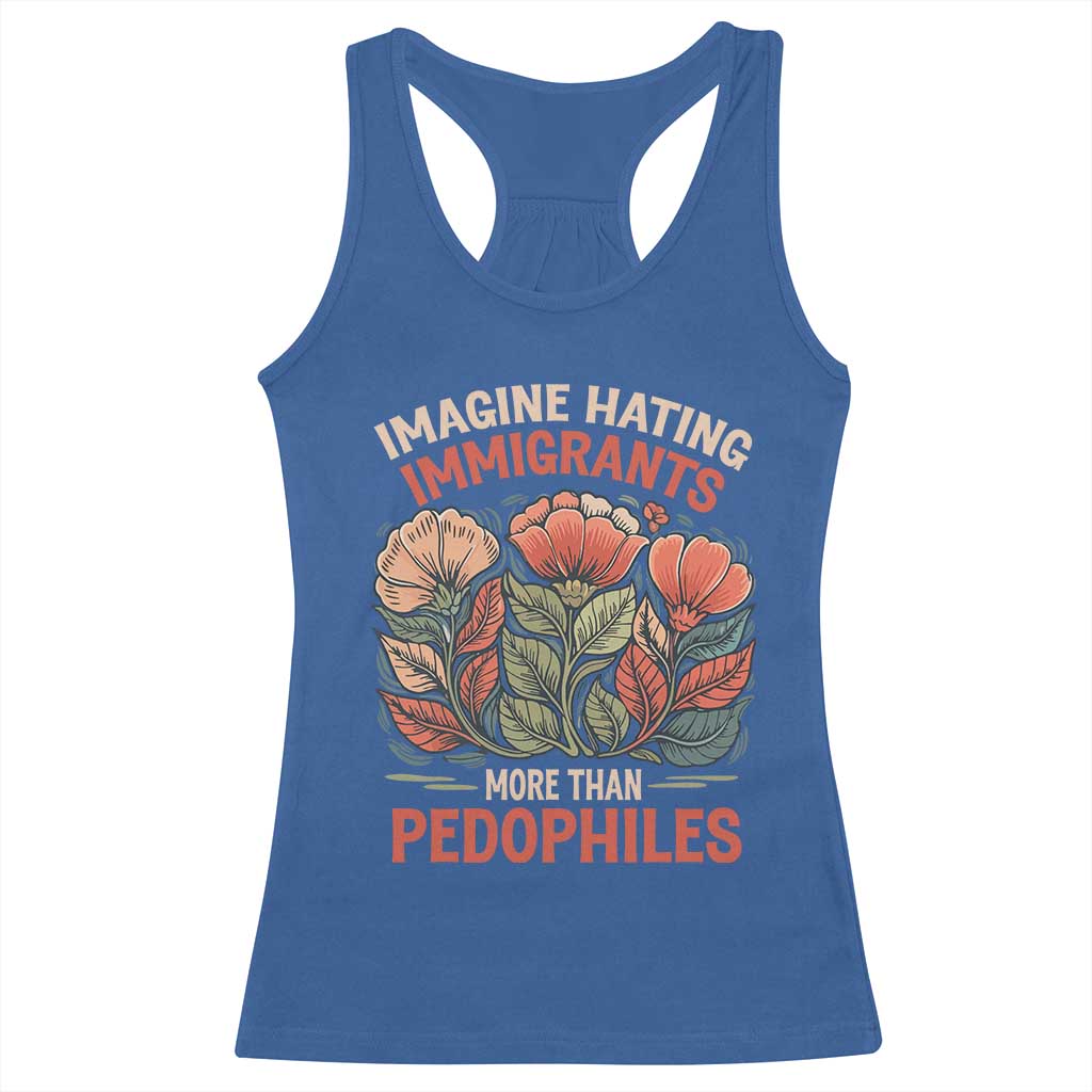 Imagine Hating Immigrants More Than Pedophiles Racerback Tank Top Political Satire Retro Floral TS11 Royal Blue Print Your Wear