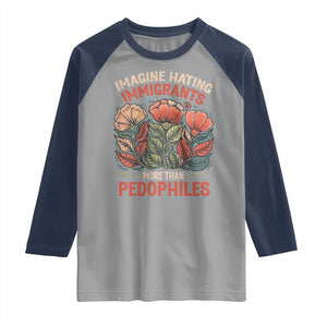 Imagine Hating Immigrants More Than Pedophiles Raglan Shirt Political Satire Retro Floral TS11 Sport Gray Navy Print Your Wear
