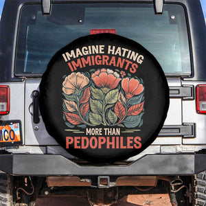 Imagine Hating Immigrants More Than Pedophiles Spare Tire Cover Political Satire Retro Floral TS11 No hole Black Print Your Wear