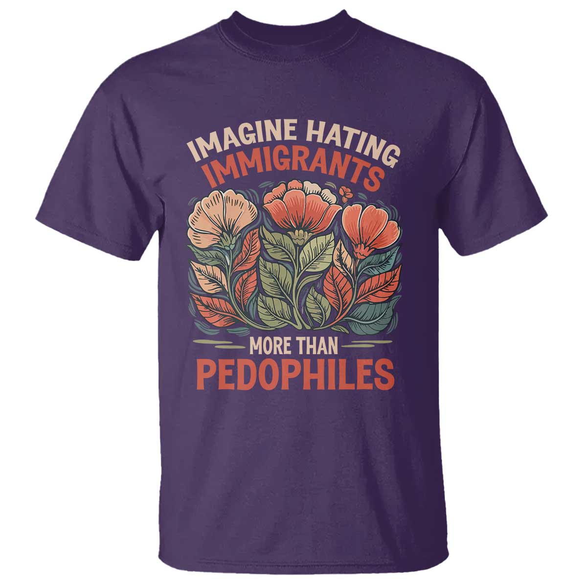 Imagine Hating Immigrants More Than Pedophiles T Shirt Political Satire Retro Floral TS11 Purple Print Your Wear