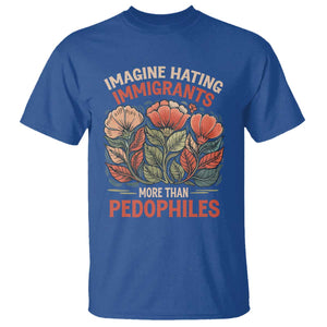 Imagine Hating Immigrants More Than Pedophiles T Shirt Political Satire Retro Floral TS11 Royal Blue Print Your Wear