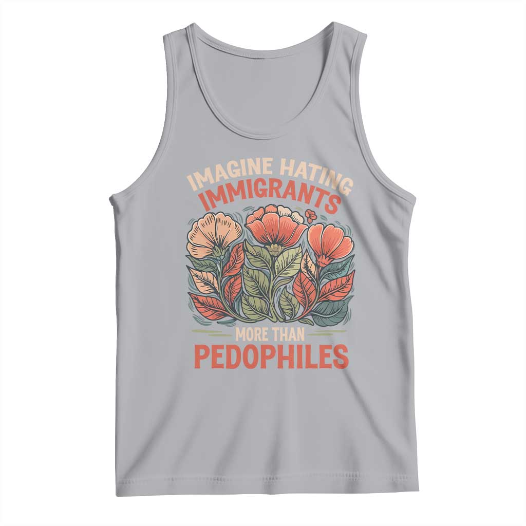 Imagine Hating Immigrants More Than Pedophiles Tank Top Political Satire Retro Floral TS11 Athletic Heather Print Your Wear