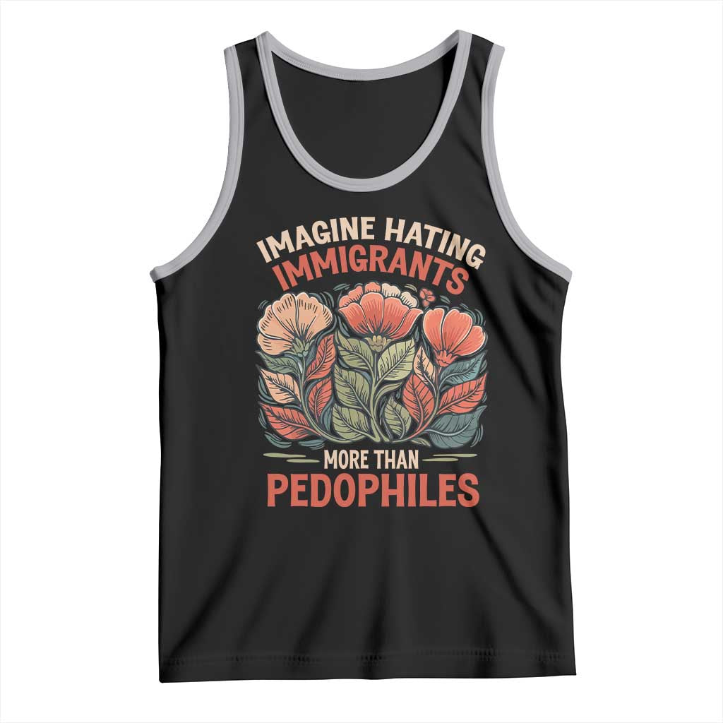 Imagine Hating Immigrants More Than Pedophiles Tank Top Political Satire Retro Floral TS11 Black Athletic Heather Print Your Wear