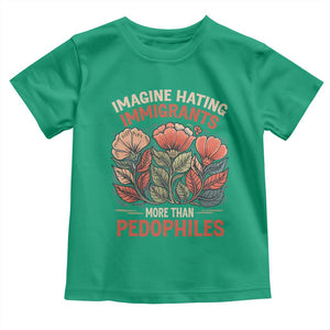 Imagine Hating Immigrants More Than Pedophiles Toddler T Shirt Political Satire Retro Floral TS11 Irish Green Print Your Wear