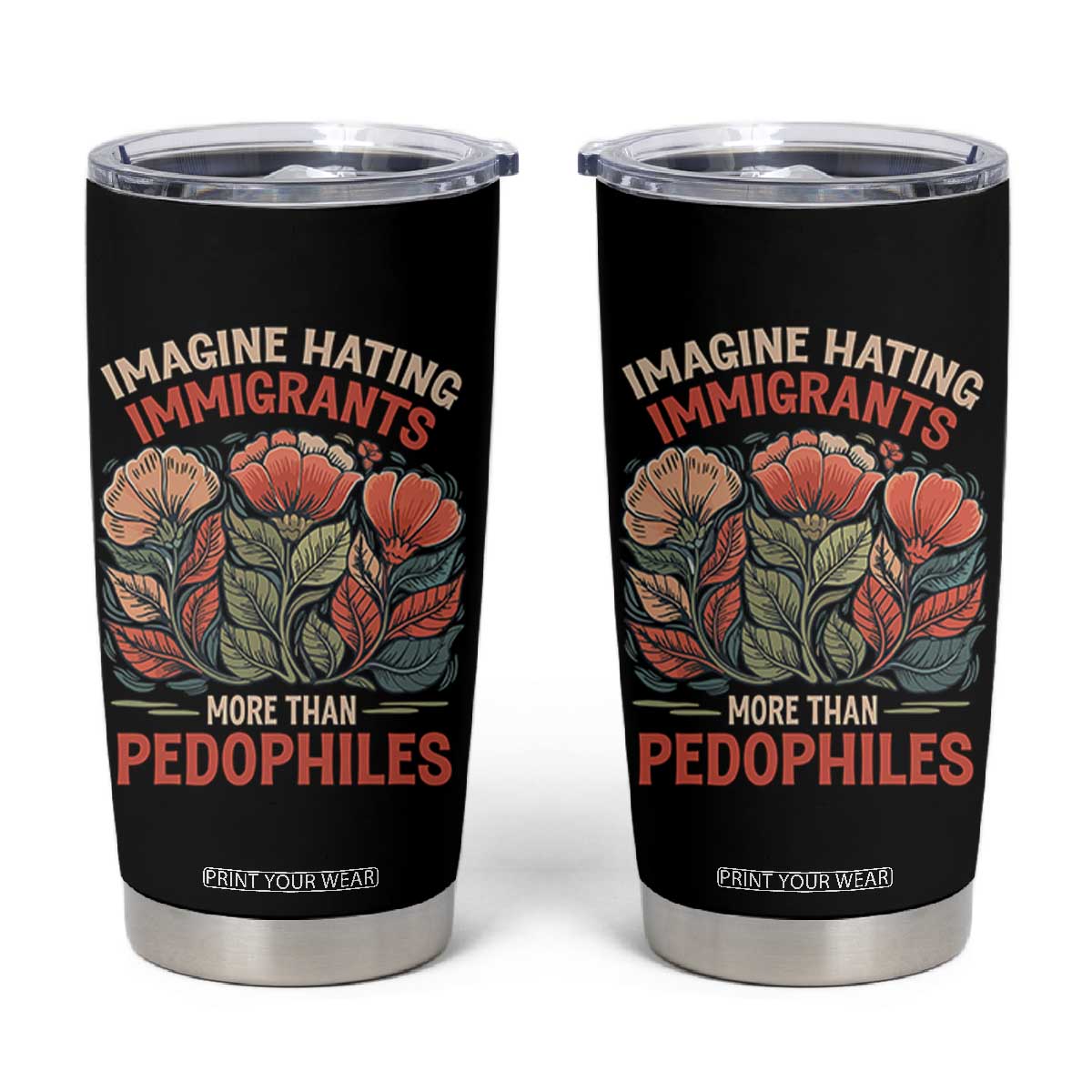 Imagine Hating Immigrants More Than Pedophiles Tumbler Cup Political Satire Retro Floral TS11 Black Print Your Wear