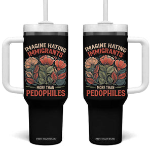Imagine Hating Immigrants More Than Pedophiles Tumbler With Handle Political Satire Retro Floral TS11 One Size: 40 oz Black Print Your Wear