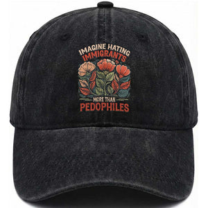 Imagine Hating Immigrants More Than Pedophiles Washed Cotton Baseball Cap Political Satire Retro Floral TS11 Print Your Wear