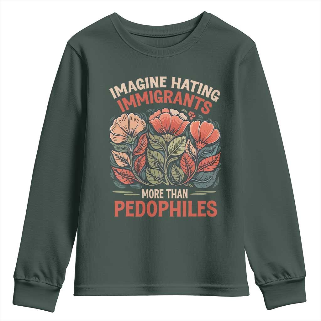 Imagine Hating Immigrants More Than Pedophiles Youth Sweatshirt Political Satire Retro Floral TS11 Dark Forest Green Print Your Wear