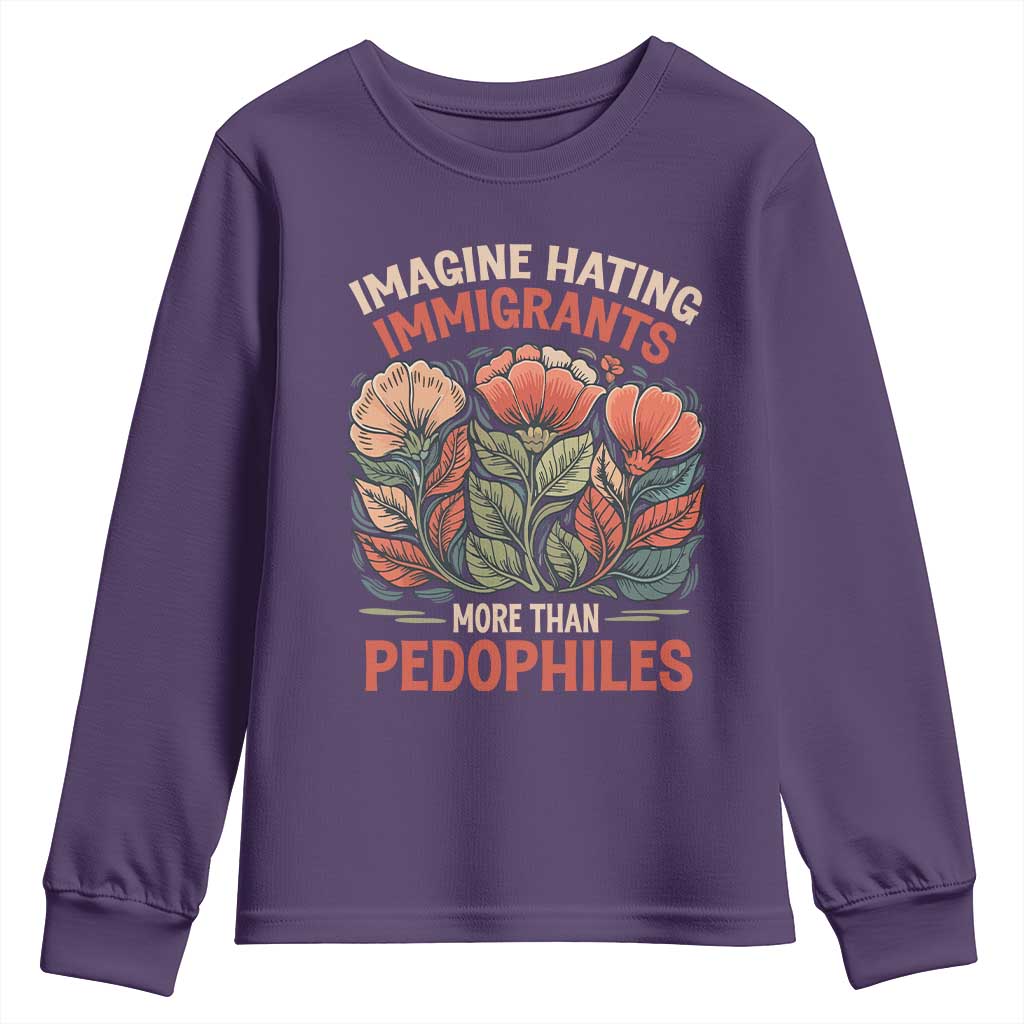 Imagine Hating Immigrants More Than Pedophiles Youth Sweatshirt Political Satire Retro Floral TS11 Purple Print Your Wear
