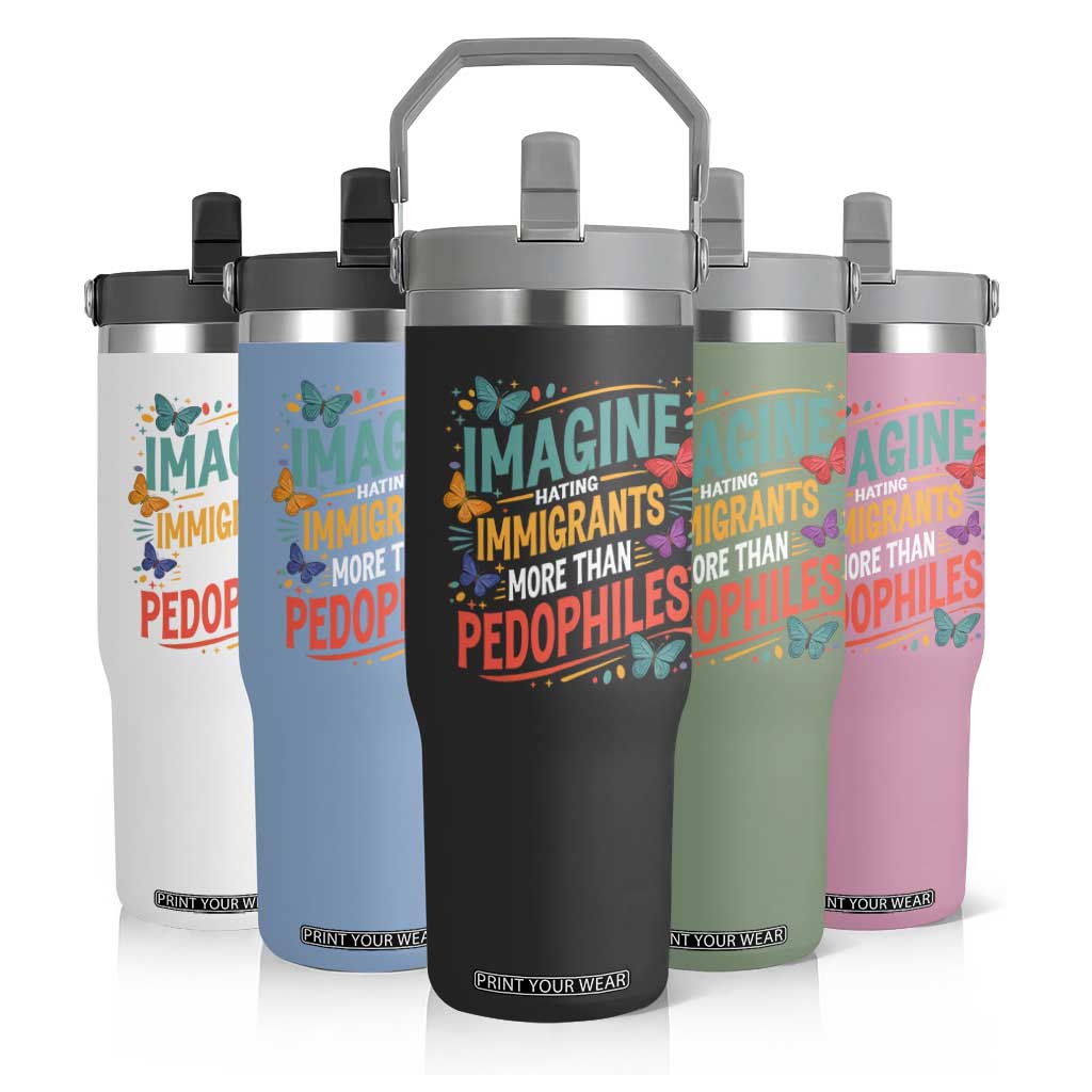 Imagine Hating Immigrants More Than Pedophiles Flip Straw Tumbler TS11 Print Your Wear
