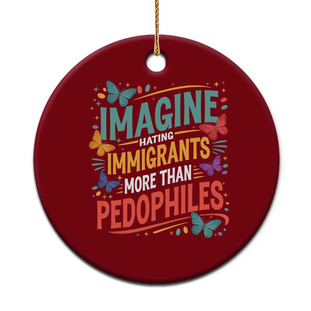 Imagine Hating Immigrants More Than Pedophiles Ceramic Ornament TS11 1pc Red Print Your Wear