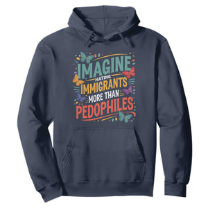 Imagine Hating Immigrants More Than Pedophiles Hoodie TS11 Navy Print Your Wear