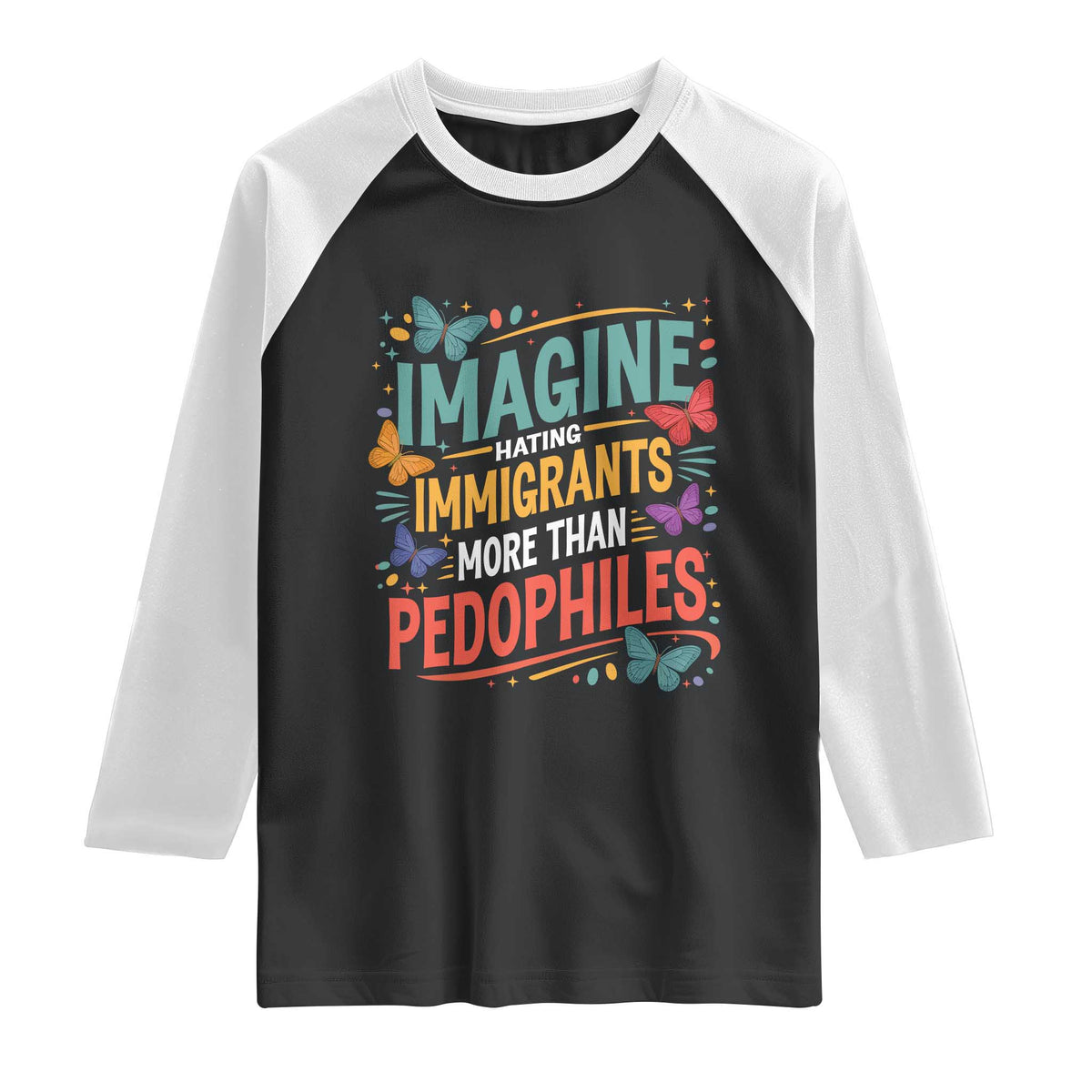Imagine Hating Immigrants More Than Pedophiles Raglan Shirt TS11 Black White Print Your Wear