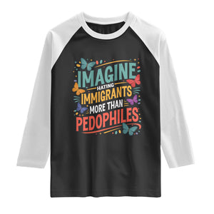 Imagine Hating Immigrants More Than Pedophiles Raglan Shirt TS11 Black White Print Your Wear
