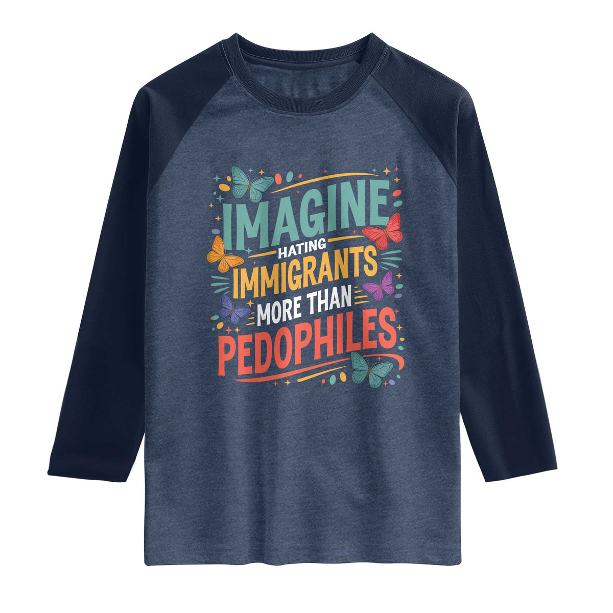 Imagine Hating Immigrants More Than Pedophiles Raglan Shirt TS11 Heather Denim Navy Print Your Wear