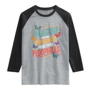 Imagine Hating Immigrants More Than Pedophiles Raglan Shirt TS11 Heather Gray Black Print Your Wear