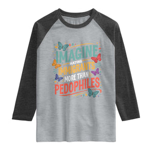 Imagine Hating Immigrants More Than Pedophiles Raglan Shirt TS11 Heather Gray Heather Charcoal Print Your Wear