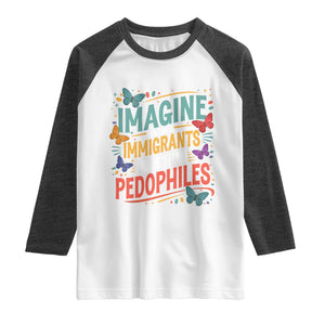 Imagine Hating Immigrants More Than Pedophiles Raglan Shirt TS11 White Heather Charcoal Print Your Wear