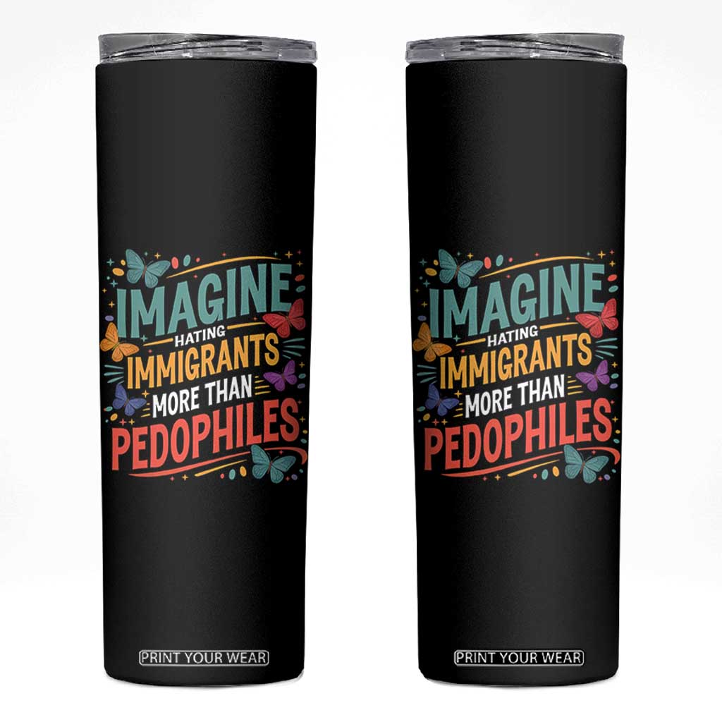 Imagine Hating Immigrants More Than Pedophiles Skinny Tumbler TS11 Black Print Your Wear