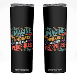 Imagine Hating Immigrants More Than Pedophiles Skinny Tumbler TS11 Black Print Your Wear