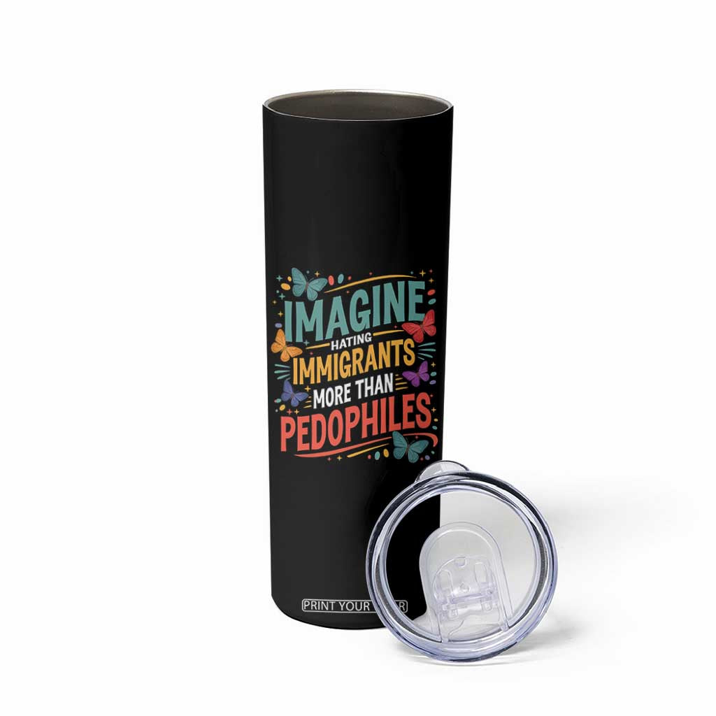Imagine Hating Immigrants More Than Pedophiles Skinny Tumbler TS11 Print Your Wear