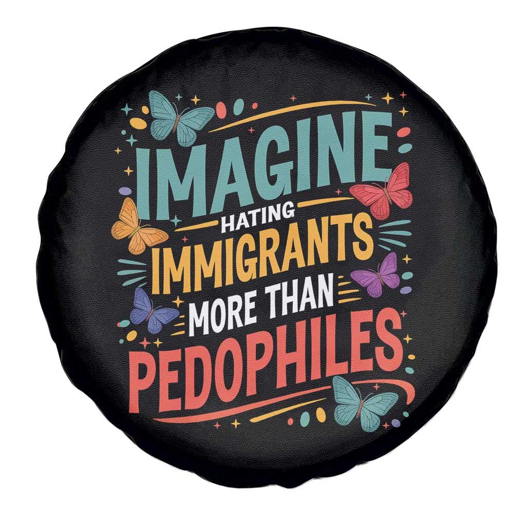 Imagine Hating Immigrants More Than Pedophiles Spare Tire Cover TS11 Print Your Wear