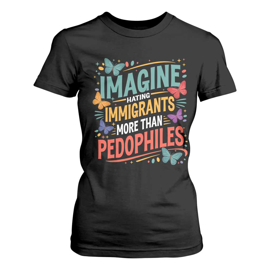 Imagine Hating Immigrants More Than Pedophiles T Shirt For Women TS11 Black Print Your Wear