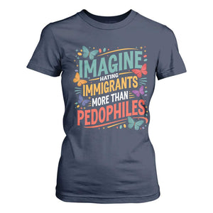 Imagine Hating Immigrants More Than Pedophiles T Shirt For Women TS11 Navy Print Your Wear