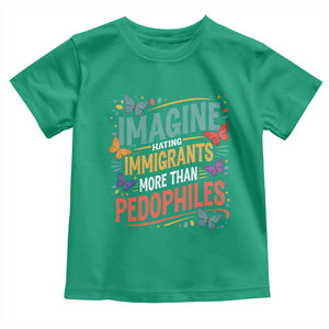 Imagine Hating Immigrants More Than Pedophiles Toddler T Shirt TS11 Irish Green Print Your Wear