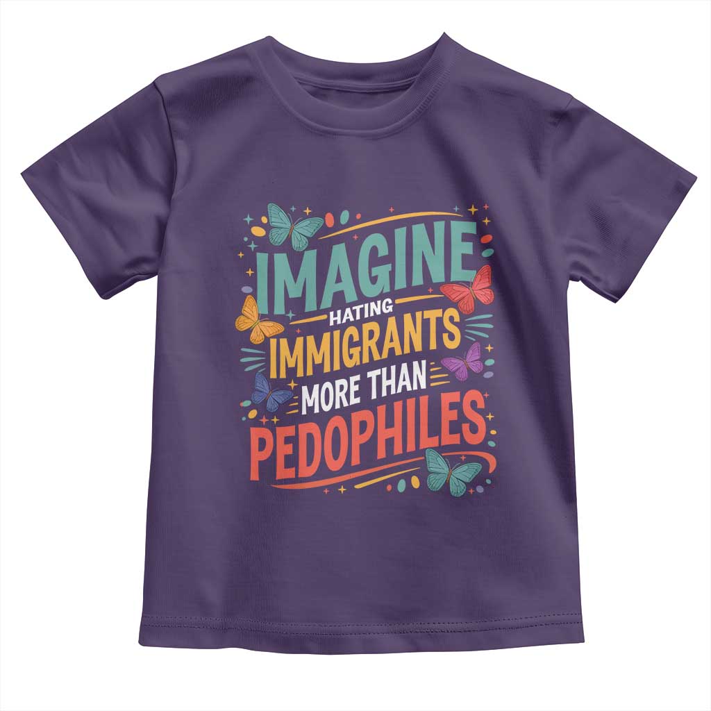 Imagine Hating Immigrants More Than Pedophiles Toddler T Shirt TS11 Purple Print Your Wear