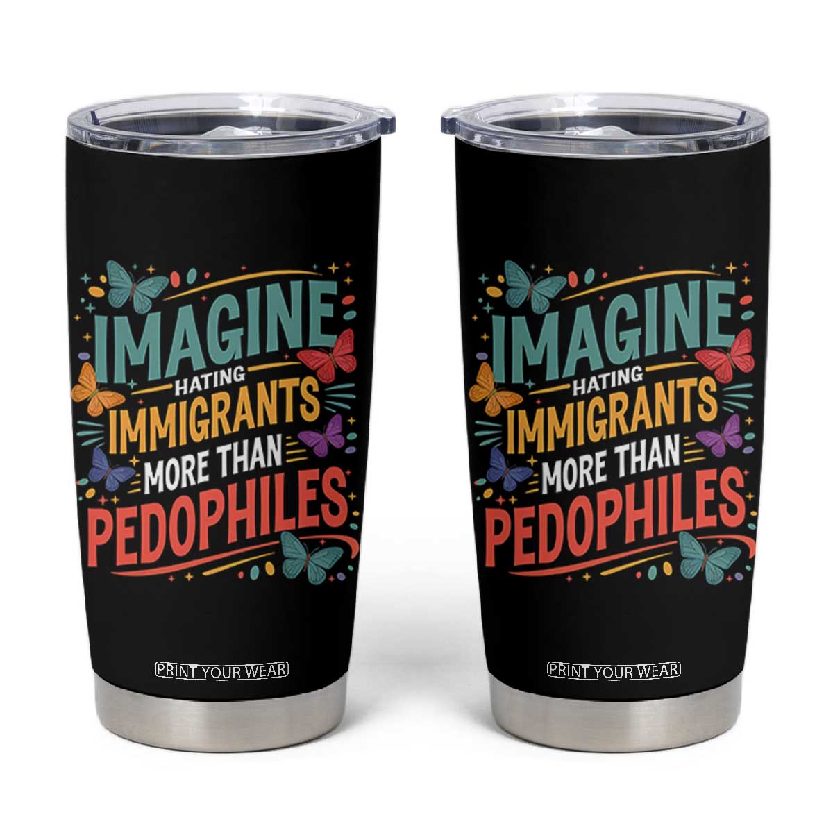 Imagine Hating Immigrants More Than Pedophiles Tumbler Cup TS11 Black Print Your Wear